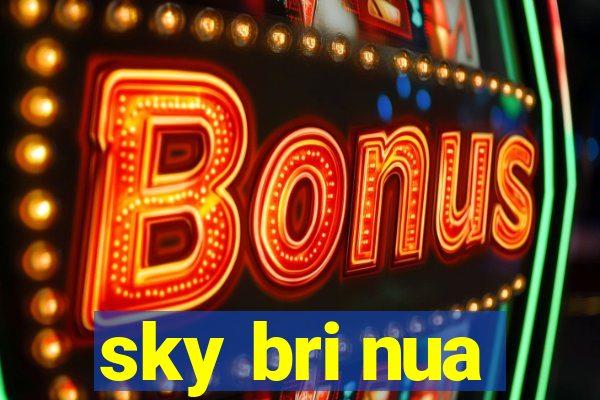 sky bri nua